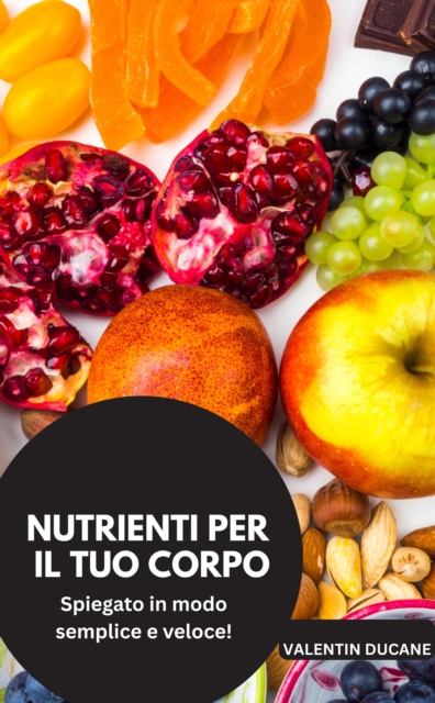 NUTRIENTI PER IL TUO CORPO  Spiegato in modo semplice e veloce!