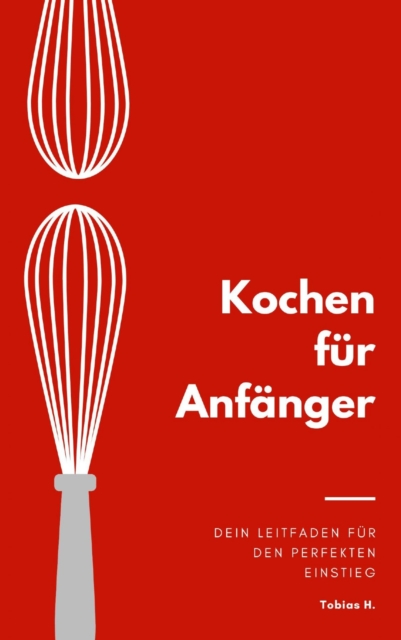 Kochen für Anfänger - dein Leitfaden für den perfekten Einstieg