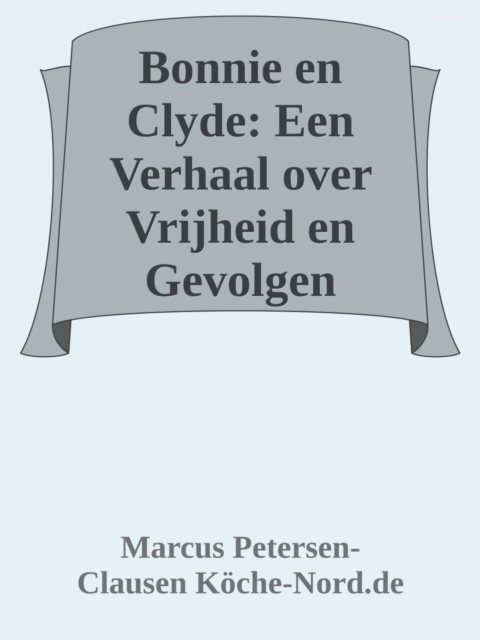 Bonnie en Clyde: Een Verhaal over Vrijheid en Gevolgen