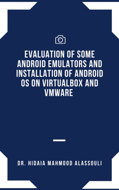 Evaluation of Some Android Emulators and Installation of Android OS on Virtualbox and VMware