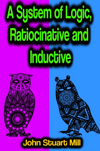 System of Logic, Ratiocinative and Inductive