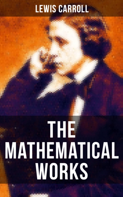 Mathematical Works of Lewis Carroll