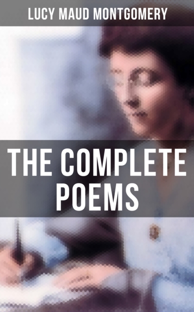 Complete Poems of Lucy Maud Montgomery