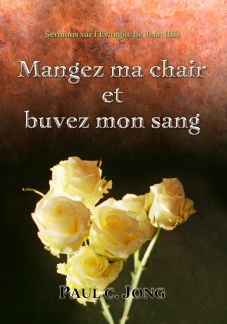 Sermons sur l'Evangile de Jean (?) - Mangez ma chair et buvez mon sang