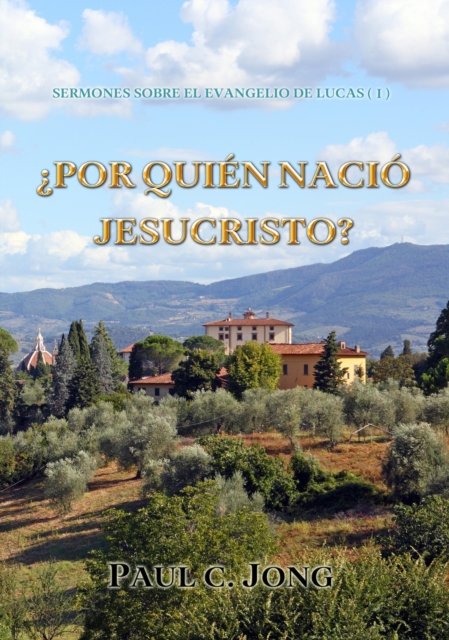 Sermones Sobre El Evangelio De Lucas (I) -  Por Quien Nacio Jesucristo?