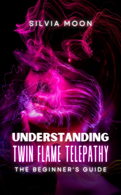 Understanding Twin Flame Telepathy: A Beginner's Guide to Twin Flame Spirituality