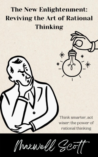 New Enlightenment: Reviving the Art of Rational Thinking