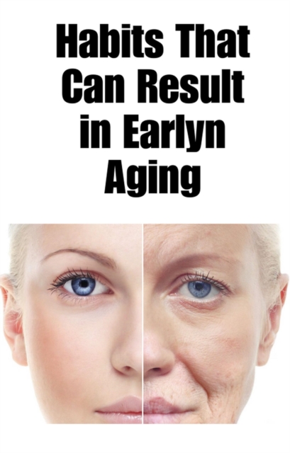 Habits That Can Result in Early Aging