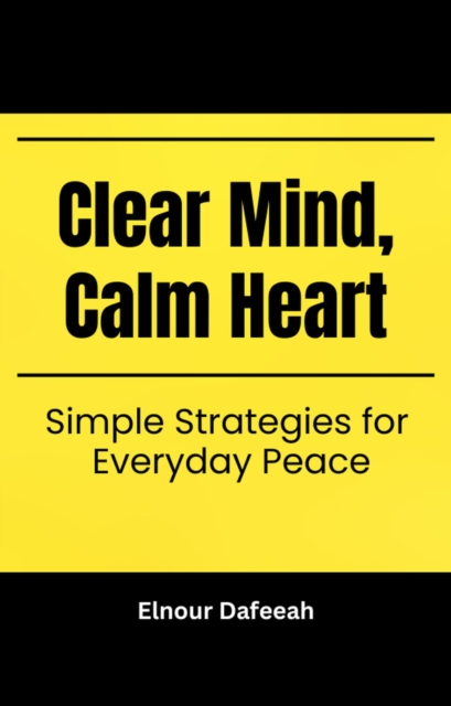 Clear Mind, Clear Heart: Simple Strategies for Everyday Peace