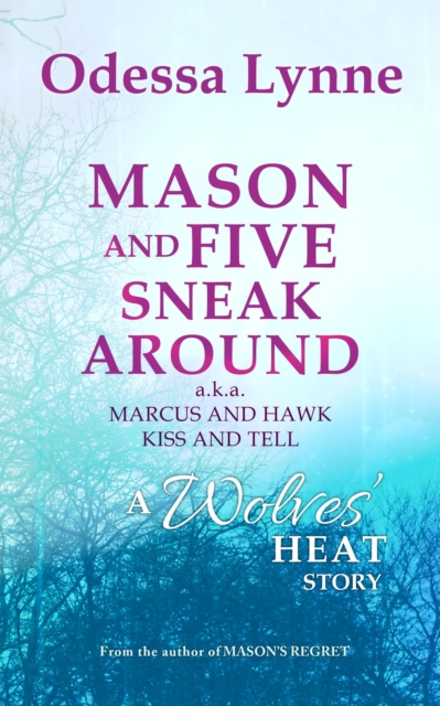 Mason and Five Sneak Around (a.k.a. Marcus and Hawk Kiss and Tell): A Wolves' Heat Story