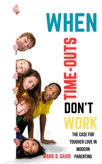 When Time-Outs Don't Work: The Case for Tougher Love in Modern Parenting