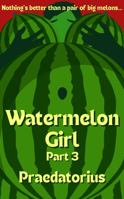 Watermelon Girl, part 3