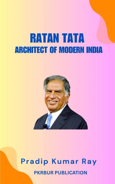 Ratan Tata:   Architect of Modern India