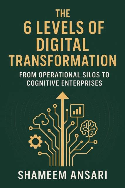 6 Levels of Digital Transformation: From Operational Silos to Cognitive Enterprises