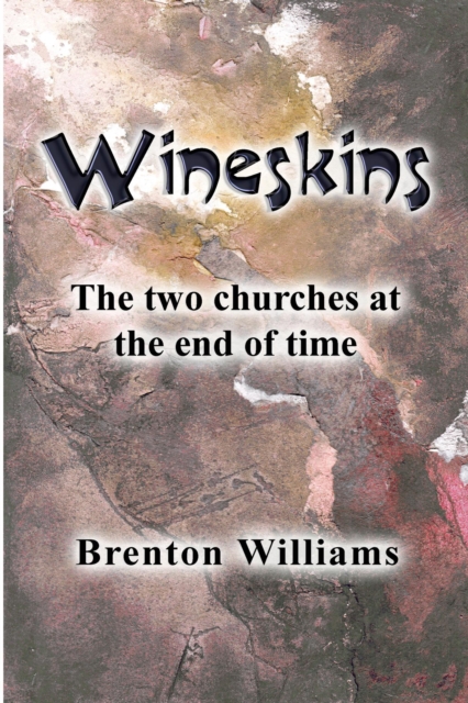 Wineskins -- the Two Churches at the End of Time