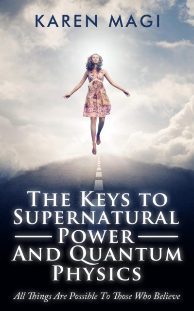 Keys to Supernatural Power and Quantum Physics