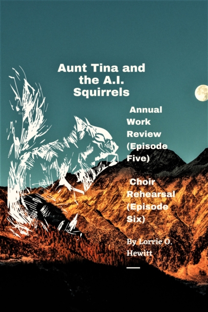Aunt Tina and the A.I. Squirrels Annual Work Review (Episode Five) Choir Rehearsal (Episode Six)