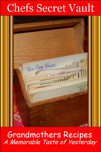 Grandmothers Recipes: Memorable Delights of Yesterday