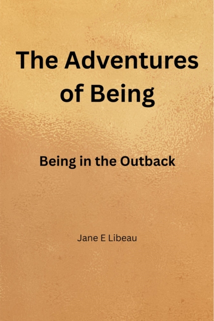 Adventures of Being. Being in the Outback