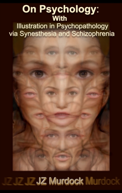 On Psychology: With Illustration in Psychopathology via Synesthesia and Schizophrenia