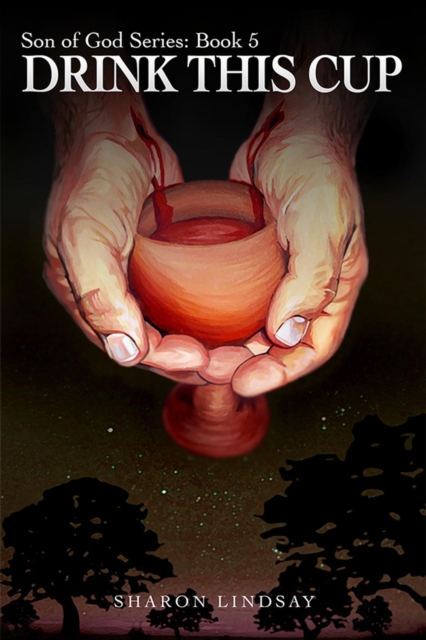 Son of God Series Book 5, Drink This Cup