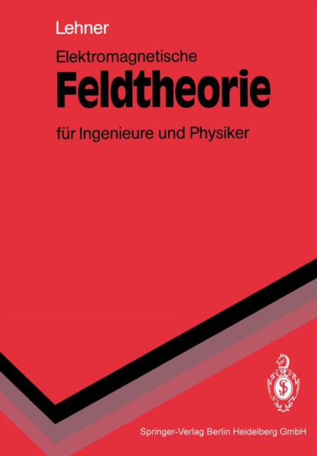 Elektromagnetische Feldtheorie für Ingenieure und Physiker