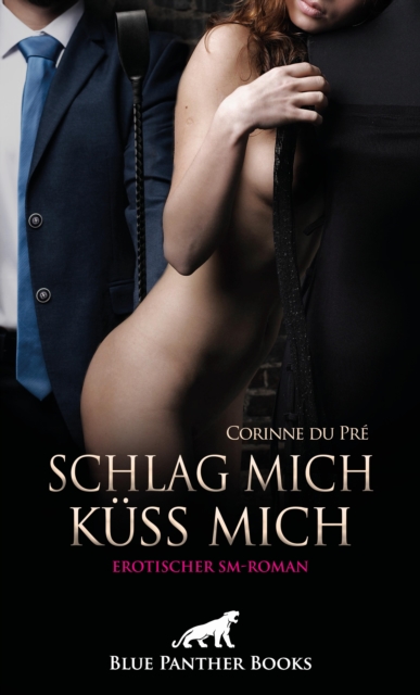Schlag mich - küss mich! Erotischer SM-Roman