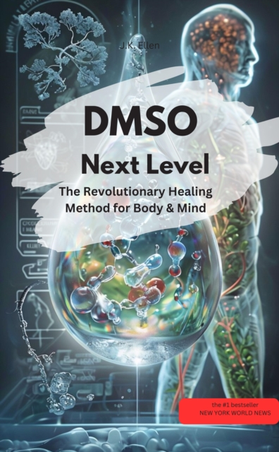 DMSO Next Level:  The Revolutionary Healing Method for Body & Mind