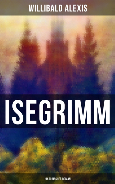 Isegrimm: Historischer Roman
