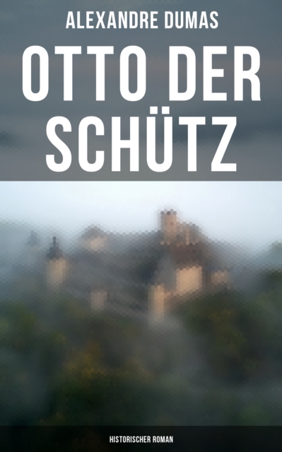 Otto der Schütz: Historischer Roman
