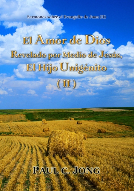 Sermones sobre el Evangelio de Juan (II) - El Amor de Dios Revelado por Medio de Jesus, El Hijo Unigenito ( II )