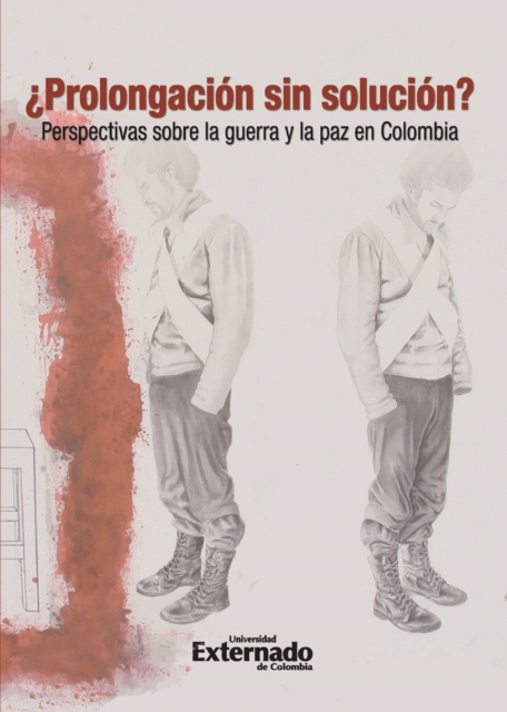 Prolongación sin solución?: Perspectivas sobre la guerra y la paz en Colombia