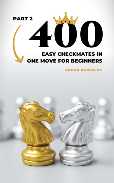 400 Easy Checkmates in One Move for Beginners, Part 2