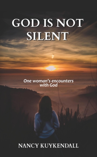 God is not Silent: One Woman's Encounters With God