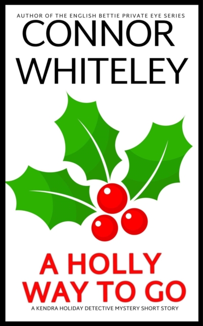 Holly Way To Go: A Kendra Holiday Detective Mystery Short Story