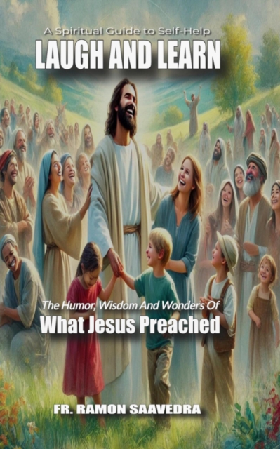 Laugh and Learn: The Humor, Wisdom,  and Wonders of What Jesus Preached