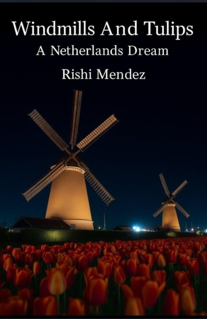 Windmills And Tulips A Netherlands Dream