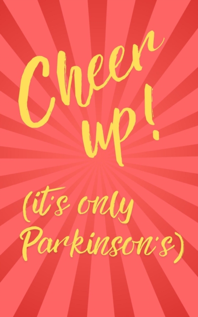 Cheer up! It's only Parkinson's