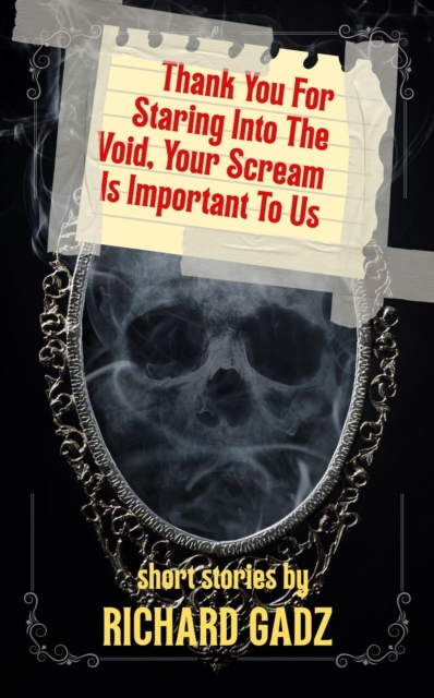 Thank You For Staring Into The Void, Your Scream Is Important To Us