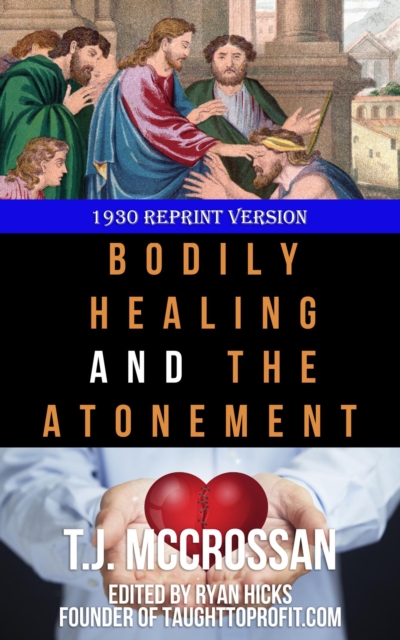 Bodily Healing And The Atonement By T. J. McCrossan