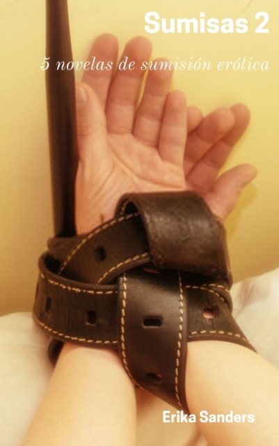 Sumisas 2: 5 novelas de sumision erotica