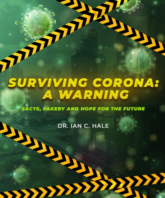 Surviving Corona - A Warning: Facts, Fakery, and Hope for the Future