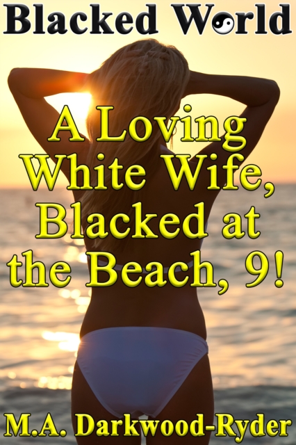Blacked World: A Loving White Wife, Blacked at the Beach, 9!