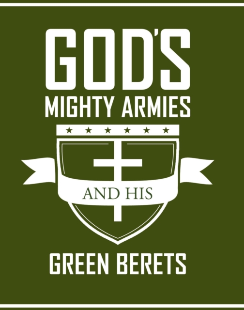 Gods Mighty Armies and His Green Berets