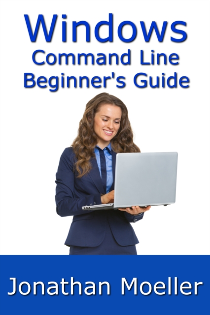 Windows Command Line Beginner's Guide - Second Edition