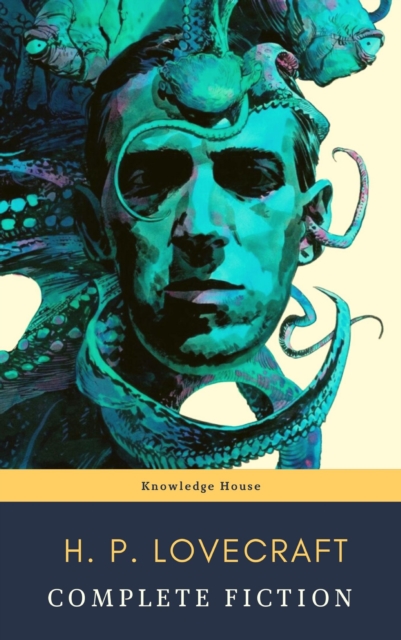 Complete Fiction of H. P. Lovecraft: At the Mountains of Madness, The Call of Cthulhu