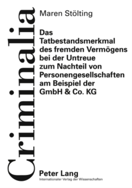 Das Tatbestandsmerkmal des fremden Vermoegens bei der Untreue zum Nachteil von Personengesellschaften am Beispiel der GmbH & Co. KG