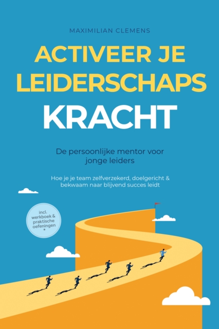 Activeer je LEIDERSCHAPSKRACHT - De persoonlijke mentor voor jonge leiders: Hoe je je team zelfverzekerd, doelgericht & bekwaam naar blijvend succes leidt - Inclusief werkboek & praktische oefeningen
