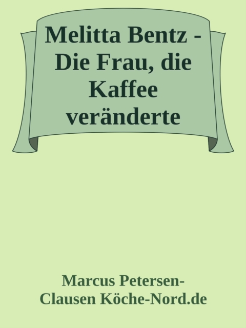 Melitta Bentz - Die Frau, die Kaffee veränderte