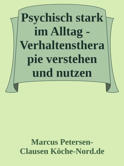 Psychisch stark im Alltag - Verhaltenstherapie verstehen und nutzen
